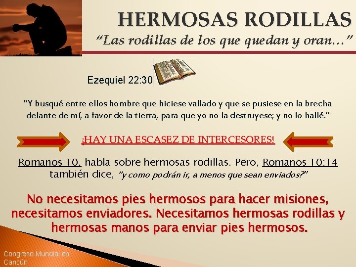 HERMOSAS RODILLAS “Las rodillas de los quedan y oran…” Ezequiel 22: 30 “Y busqué