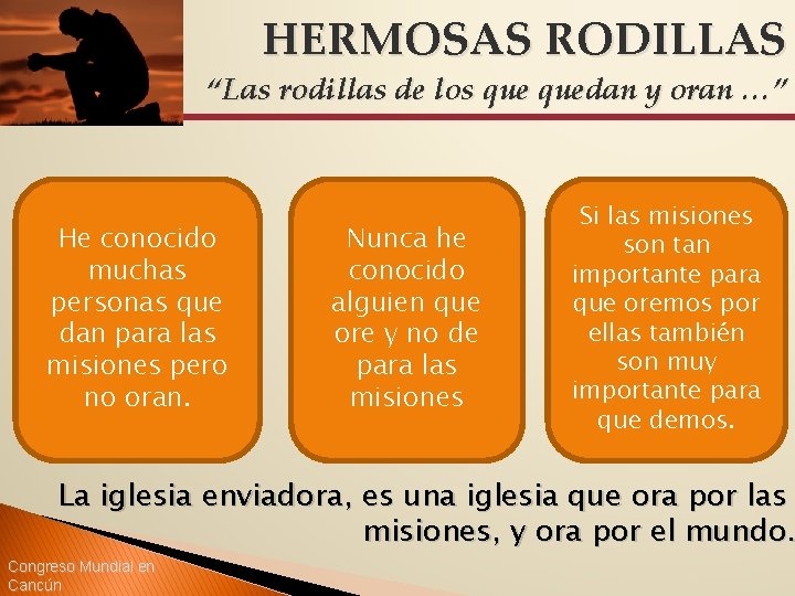 HERMOSAS RODILLAS “Las rodillas de los quedan y oran …” He conocido muchas personas