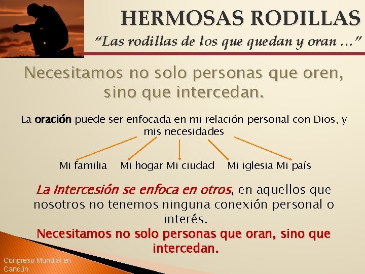 HERMOSAS RODILLAS “Las rodillas de los quedan y oran …” Necesitamos no solo personas