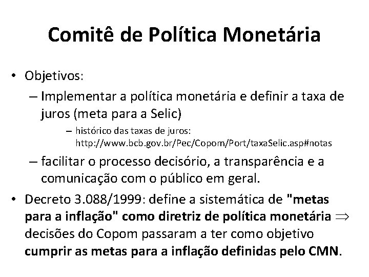 Comitê de Política Monetária • Objetivos: – Implementar a política monetária e definir a
