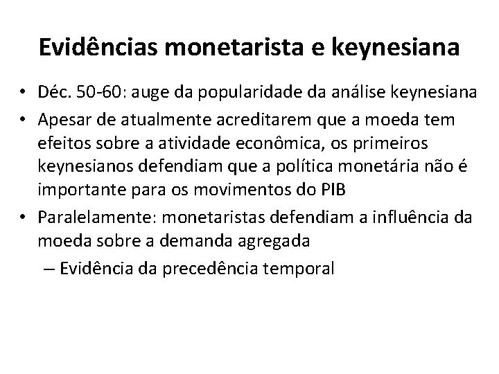 Evidências monetarista e keynesiana • Déc. 50 -60: auge da popularidade da análise keynesiana