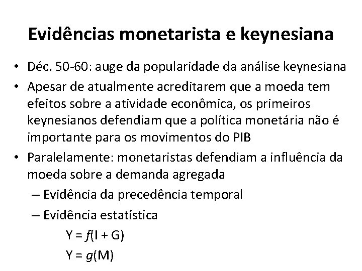 Evidências monetarista e keynesiana • Déc. 50 -60: auge da popularidade da análise keynesiana