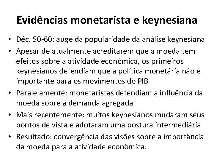 Evidências monetarista e keynesiana • Déc. 50 -60: auge da popularidade da análise keynesiana