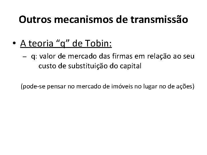 Outros mecanismos de transmissão • A teoria “q” de Tobin: – q: valor de