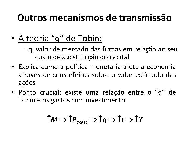 Outros mecanismos de transmissão • A teoria “q” de Tobin: – q: valor de