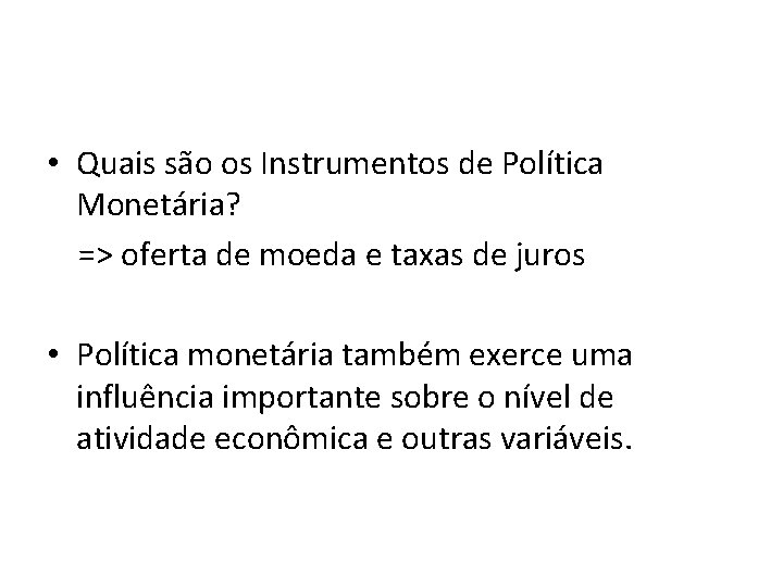  • Quais são os Instrumentos de Política Monetária? => oferta de moeda e