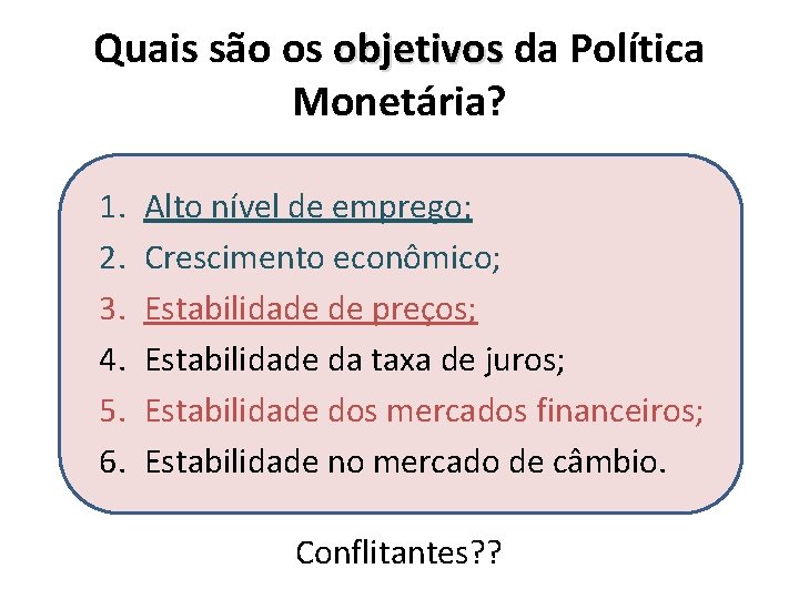 Quais são os objetivos da Política Monetária? 1. 2. 3. 4. 5. 6. Alto