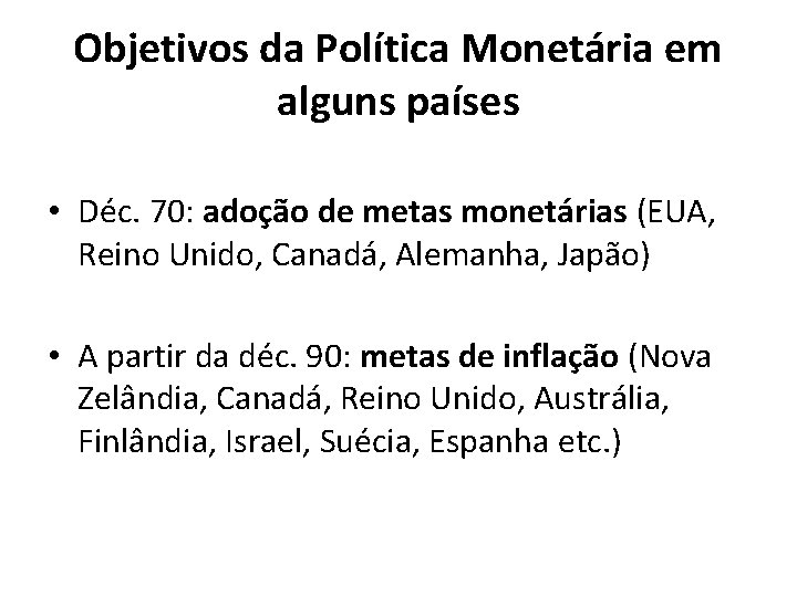 Objetivos da Política Monetária em alguns países • Déc. 70: adoção de metas monetárias