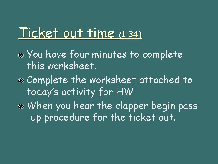 Ticket out time (1: 34) You have four minutes to complete this worksheet. Complete