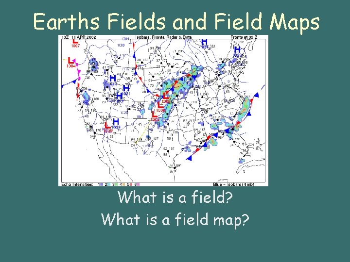 Earths Fields and Field Maps What is a field? What is a field map?