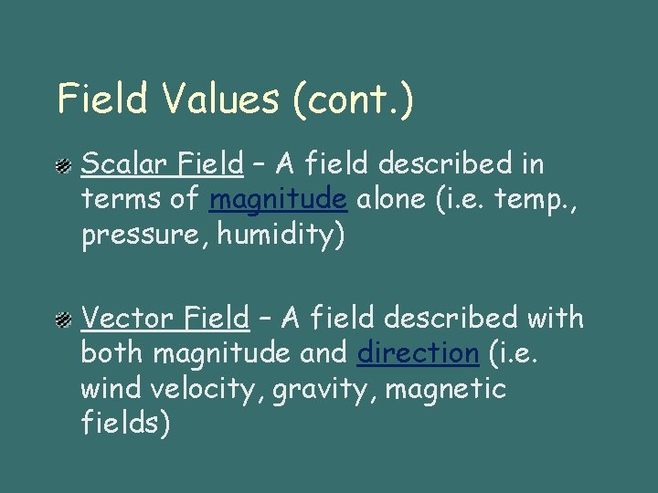 Field Values (cont. ) Scalar Field – A field described in terms of magnitude