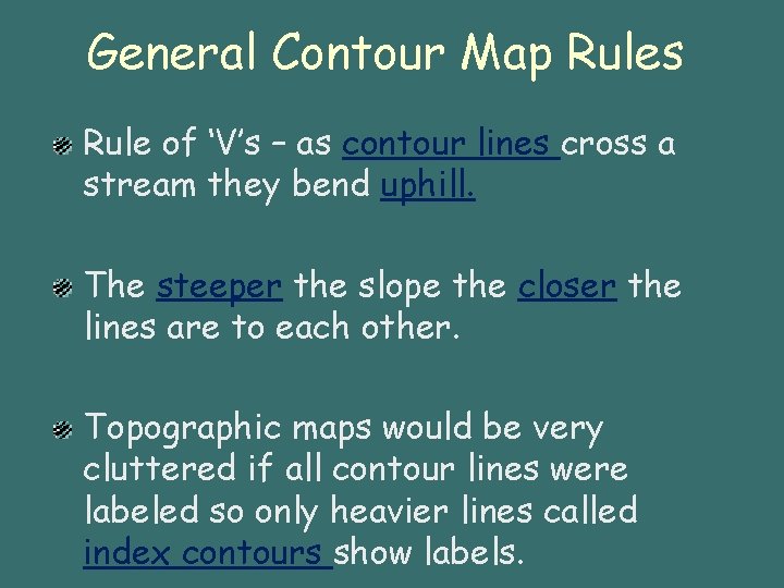 General Contour Map Rules Rule of ‘V’s – as contour lines cross a stream