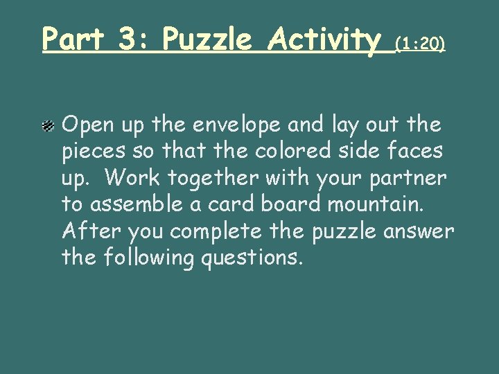 Part 3: Puzzle Activity (1: 20) Open up the envelope and lay out the