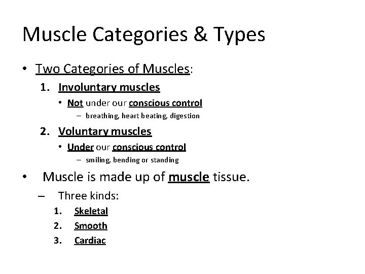 Muscle Categories & Types • Two Categories of Muscles: 1. Involuntary muscles • Not