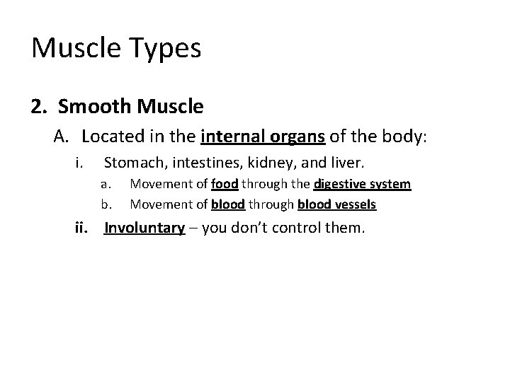 Muscle Types 2. Smooth Muscle A. Located in the internal organs of the body: