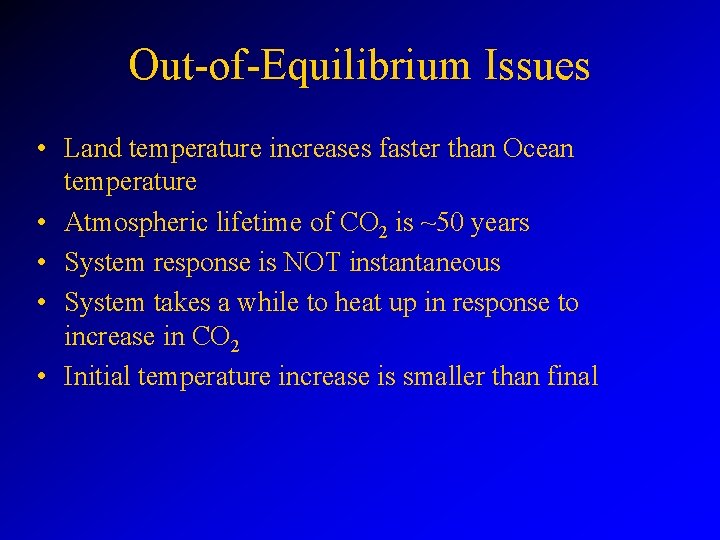 Out-of-Equilibrium Issues • Land temperature increases faster than Ocean temperature • Atmospheric lifetime of