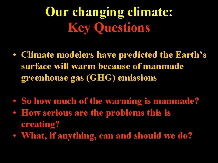 Our changing climate: Key Questions • Climate modelers have predicted the Earth’s surface will