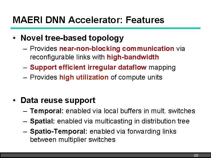 MAERI DNN Accelerator: Features • Novel tree-based topology – Provides near-non-blocking communication via reconfigurable