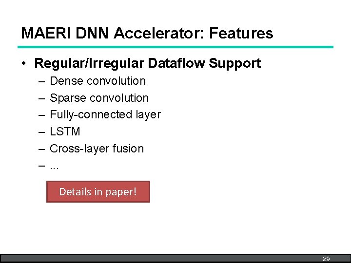 MAERI DNN Accelerator: Features • Regular/Irregular Dataflow Support – – – Dense convolution Sparse