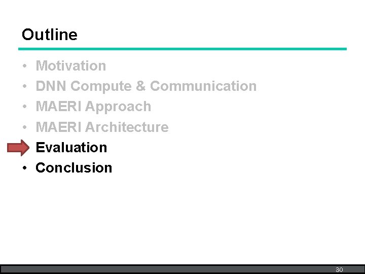 Outline • • • Motivation DNN Compute & Communication MAERI Approach MAERI Architecture Evaluation