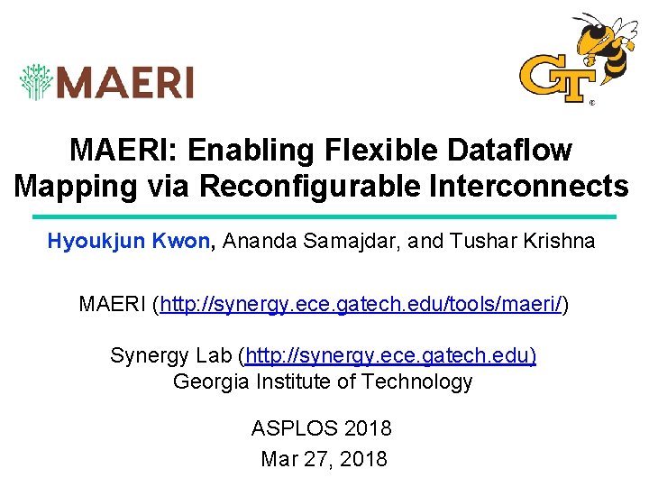 MAERI: Enabling Flexible Dataflow Mapping via Reconfigurable Interconnects Hyoukjun Kwon, Ananda Samajdar, and Tushar