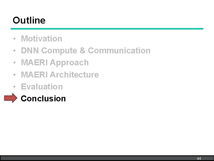 Outline • • • Motivation DNN Compute & Communication MAERI Approach MAERI Architecture Evaluation
