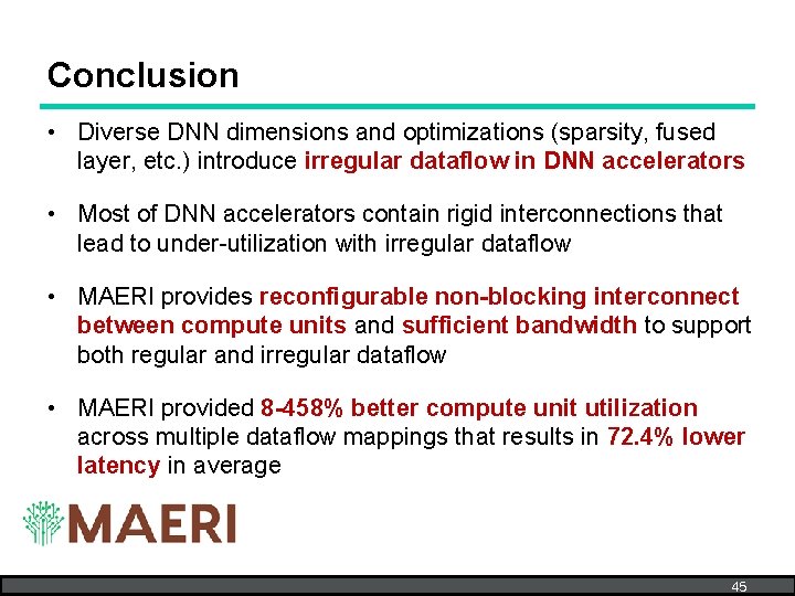 Conclusion • Diverse DNN dimensions and optimizations (sparsity, fused layer, etc. ) introduce irregular