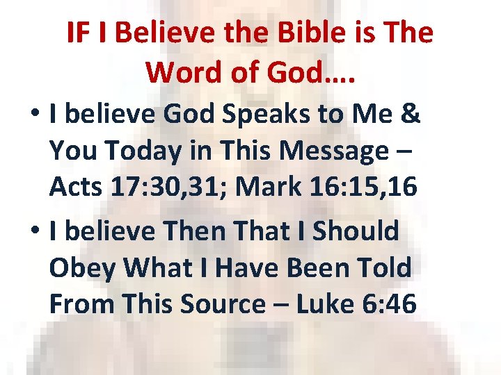 IF I Believe the Bible is The Word of God…. • I believe God