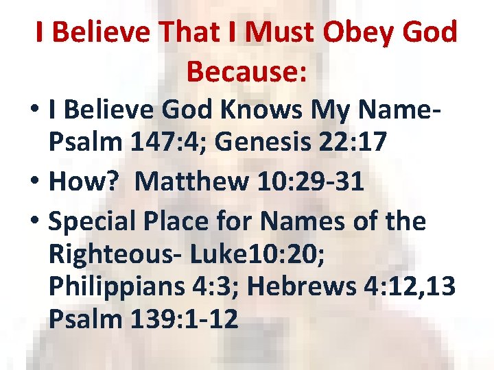 I Believe That I Must Obey God Because: • I Believe God Knows My