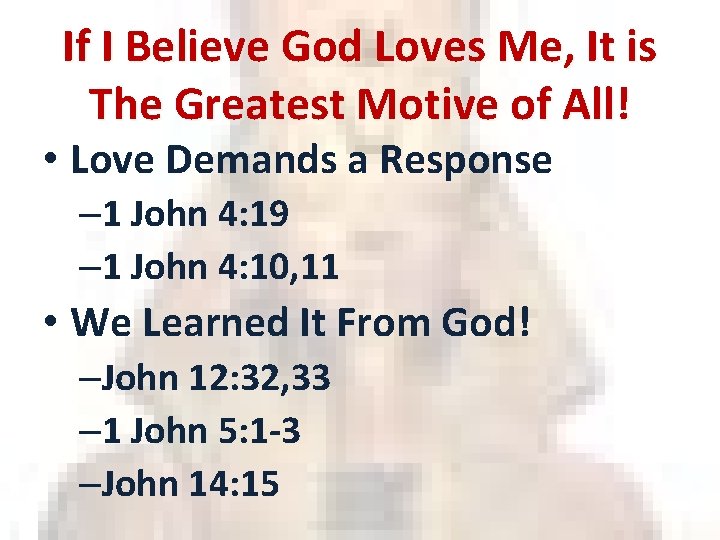 If I Believe God Loves Me, It is The Greatest Motive of All! •