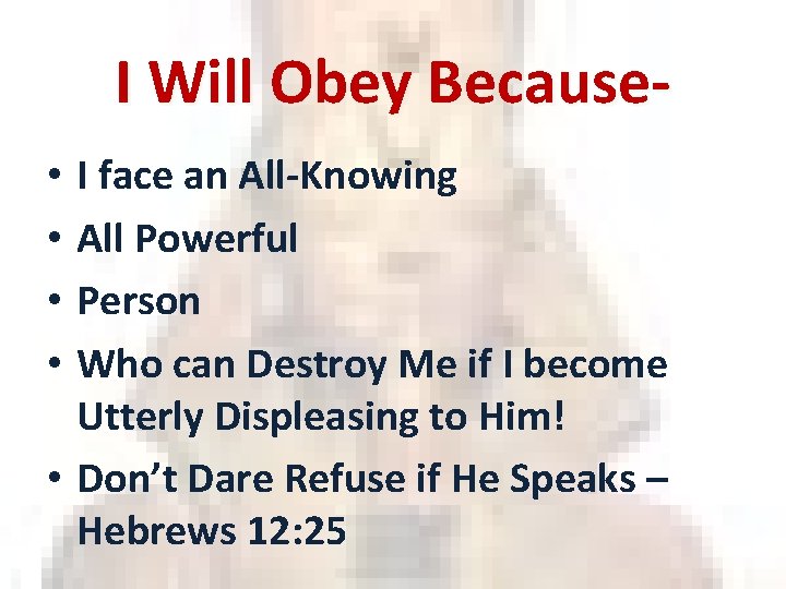 I Will Obey Because. I face an All-Knowing All Powerful Person Who can Destroy