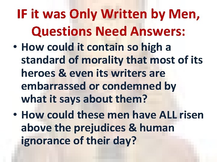 IF it was Only Written by Men, Questions Need Answers: • How could it