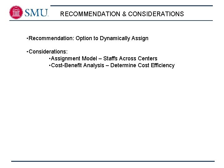 RECOMMENDATION & CONSIDERATIONS • Recommendation: Option to Dynamically Assign • Considerations: • Assignment Model