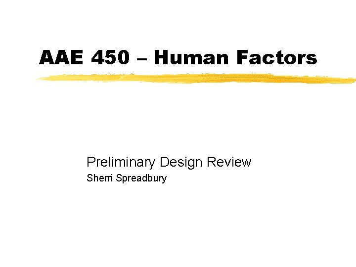 AAE 450 – Human Factors Preliminary Design Review Sherri Spreadbury 