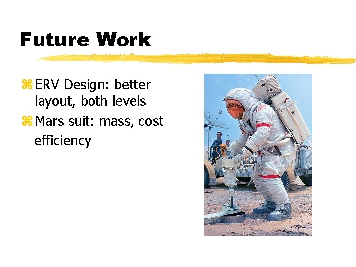 Future Work z ERV Design: better layout, both levels z Mars suit: mass, cost