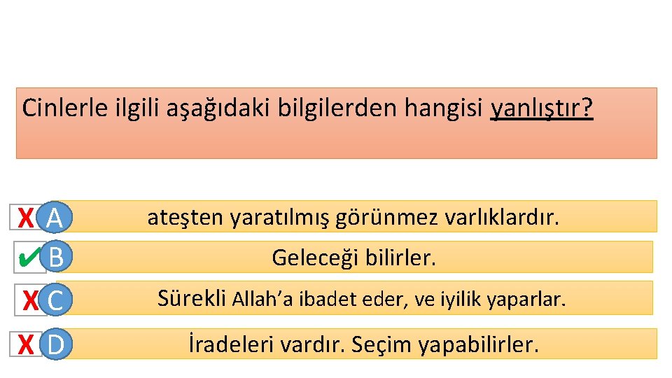 Cinlerle ilgili aşağıdaki bilgilerden hangisi yanlıştır? XA ✔B XC XD ateşten yaratılmış görünmez varlıklardır.