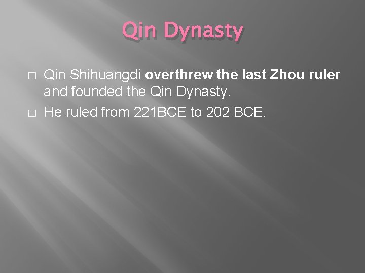 Qin Dynasty � � Qin Shihuangdi overthrew the last Zhou ruler and founded the