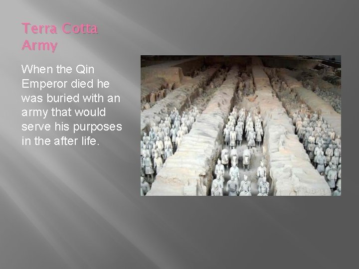 Terra Cotta Army When the Qin Emperor died he was buried with an army