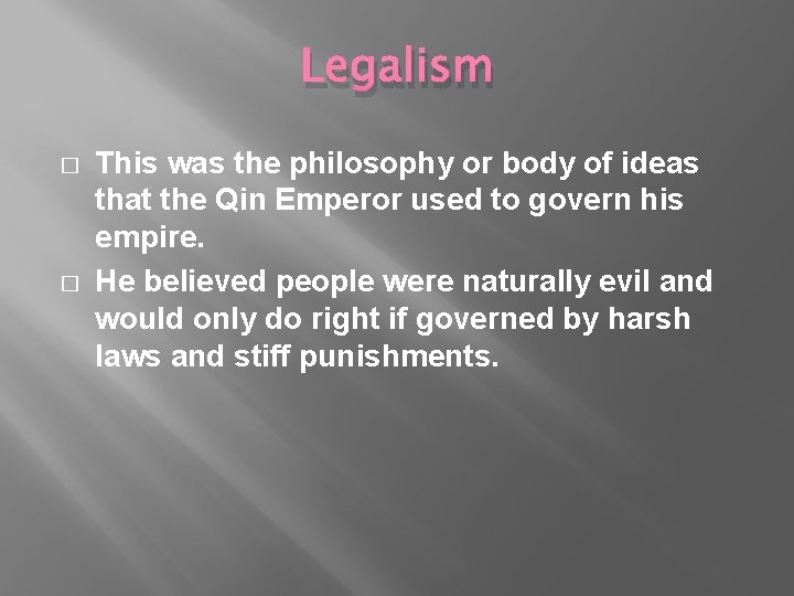 Legalism � � This was the philosophy or body of ideas that the Qin