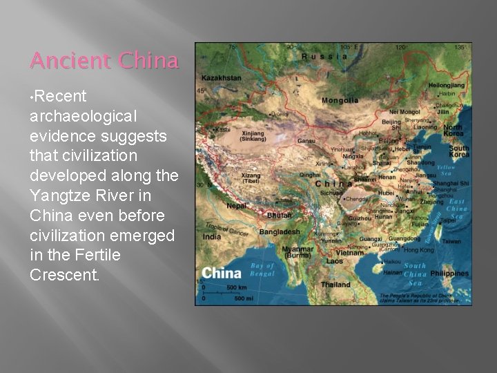 Ancient China • Recent archaeological evidence suggests that civilization developed along the Yangtze River