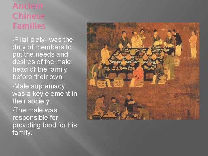 Ancient Chinese Families • Filial piety- was the duty of members to put the