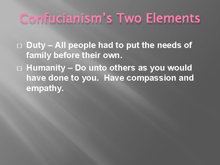 Confucianism’s Two Elements � � Duty – All people had to put the needs