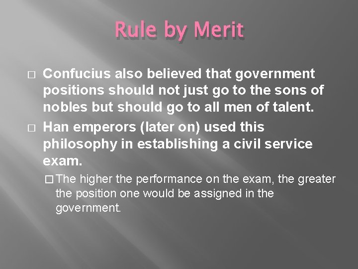 Rule by Merit � � Confucius also believed that government positions should not just