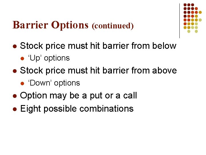 Barrier Options (continued) l Stock price must hit barrier from below l l Stock