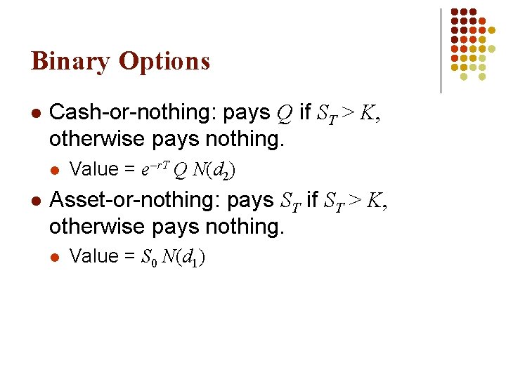 Binary Options l Cash-or-nothing: pays Q if ST > K, otherwise pays nothing. l