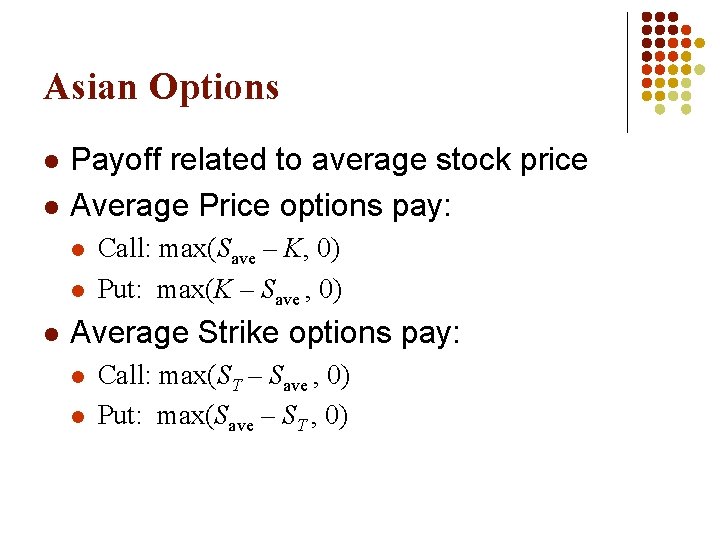 Asian Options l l Payoff related to average stock price Average Price options pay: