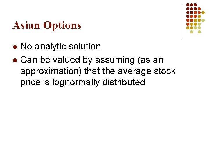 Asian Options l l No analytic solution Can be valued by assuming (as an