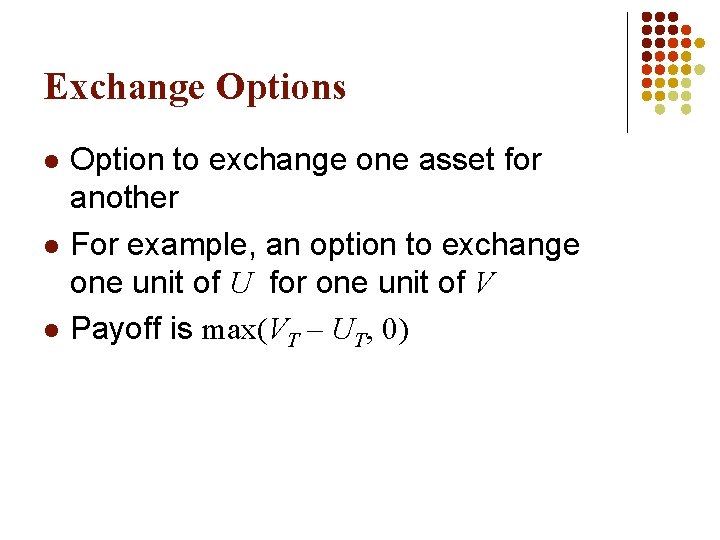 Exchange Options l l l Option to exchange one asset for another For example,