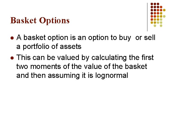 Basket Options l l A basket option is an option to buy or sell