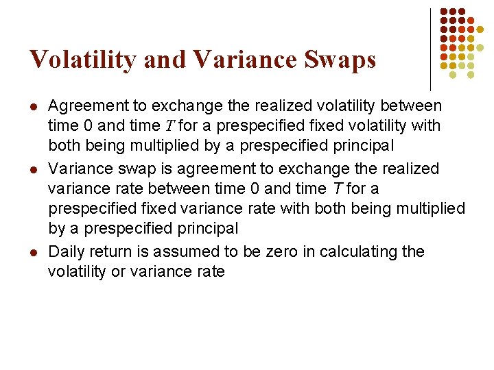 Volatility and Variance Swaps l l l Agreement to exchange the realized volatility between